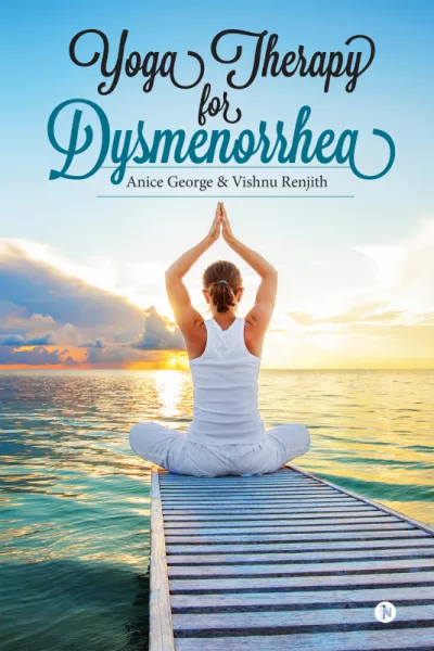 Book cover of Yoga Therapy for Dysmenorrhea by Dr. Anice George and Dr. Vishnu Renjith