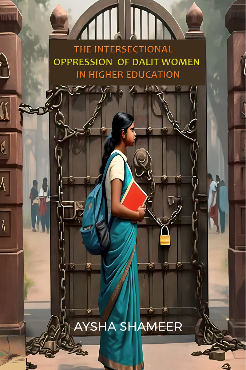 THE INTERSECTIONAL OPPRESSION OF DALIT WOMEN IN HIGHER EDUCATION